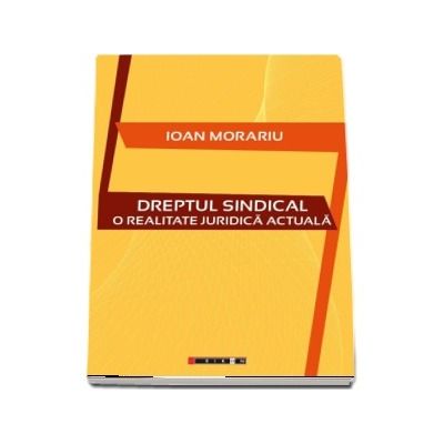 Dreptul sindical - O realitate juridica actuala (Ioan Morariu)