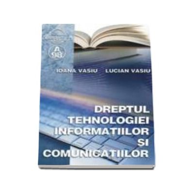 Dreptul Tehnologiei informatiilor si comunicatiilor - Ioana Vasiu