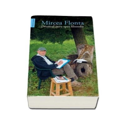 Drumul meu spre filozofie - Mircea Flonta