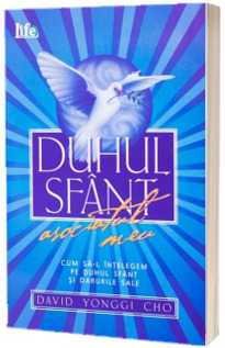 Duhul Sfant - asociatul meu. Cum sa-l intelegem pe Duhul Sfant si darurile Sale