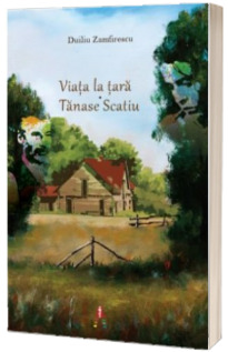 Duiliu Zamfirescu - Viata la tara. Tanase Scatiu