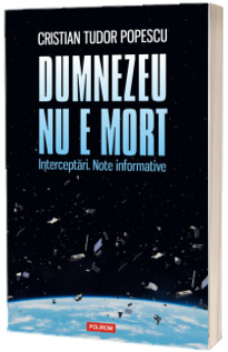 Dumnezeu nu e mort. Interceptari. Note informative.