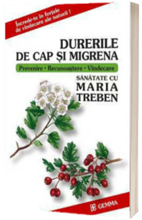 Durerile de cap si migrena. Prevenire, recunoastere, vindecare