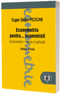 Econometria pentru... economisti. Econometrie. Teorie si aplicatii