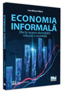 Economia informala. Efecte asupra dezvoltarii robuste a societatii