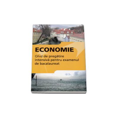 Economie, bacalaureat 2015. Ghid de pregatire intensiva