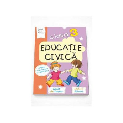 Educatie civica caiet de lucru pentru clasa a III-a. Conform noii programe numarul 5003-2014 (Auxiliar didactic)