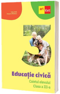 Educatie civica. Caietul elevului. Clasa a III-a