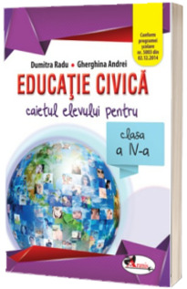 Educatie civica. Caietul elevului pentru clasa a IV-a - Dumitra Radu