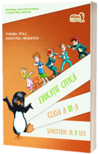 Educatie civica. Manual, pentru clasa a III-a Semestrul al II-lea