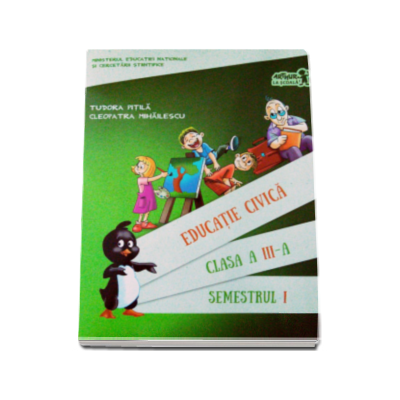 Educatie civica. Manual, pentru clasa a III-a Semestrul I. Contine CD