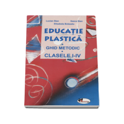 Educatie plastica - ghid metodic, clasele I-IV - Lucian Stan