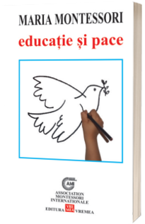 Educatie si pace - Maria Montessori