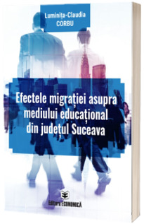 Efectele migratiei asupra mediului educational din judetul Suceava