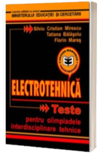 Electrotehnica. Teste pentru olimpiadele interdisciplinare tehnice