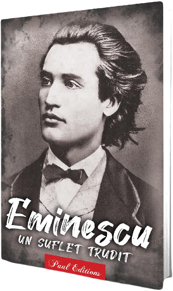 Eminescu. Un suflet trudit