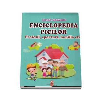 Enciclopedia picilor. Profesii, sporturi, familia etc - Silvia Ursache (Editie ilustrata)