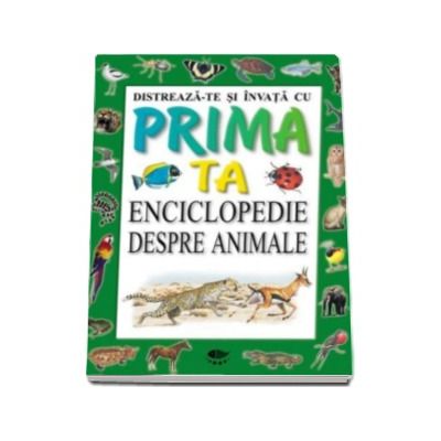 Enciclopedie despre animale - Distreaza-te si invata cu prima ta enciclopedie
