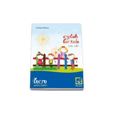 English for kids Caiet de lucru clasa pentru clasa a I-a. Editie color (Mircea Cristina)