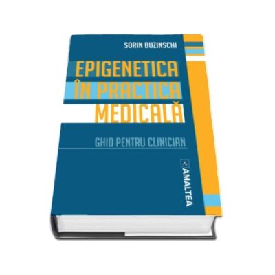 Epigenetica in practica medicala. Ghid pentru clinician -  Prof. Dr. Sorin Buzinschi