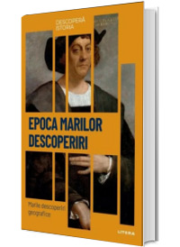 Epoca marilor descoperiri. Marile descoperiri geografice. Volumul 17. Descopera istoria