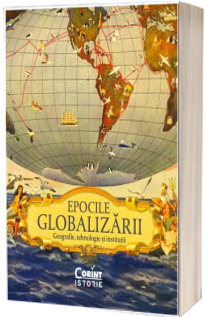 Epocile globalizarii. Geografie, tehnologie si institutii