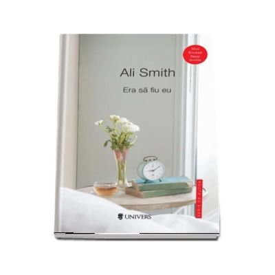 Era sa fiu eu - Ali Smith (Serie de autor)