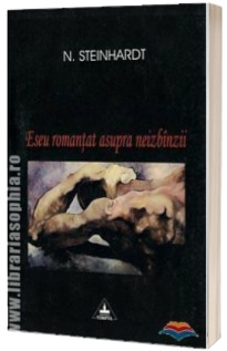 Eseu romantat asupra neizbinzii - Nicolae Steinhardt