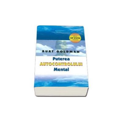 Puterea autocontrolului mental - Burt Goldman