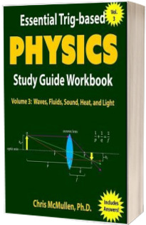 Essential Trig-Based Physics Study Guide Workbook: Waves, Fluids, Sound, Heat, and Light (Volumul 3)