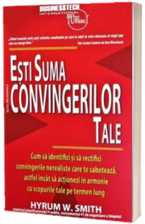 Esti suma convingerilor tale