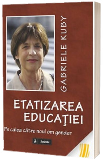 Etatizarea educatiei. Pe calea catre un nou om gender