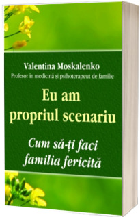 Eu am propriul scenariu. Cum sa‑ti faci familia fericita