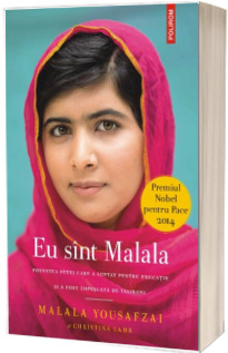 Eu sint Malala -  Povestea fetei care a luptat pentru educatie si a fost impuscata de talibani