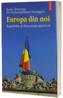 Europa din noi. Regalitatea si democratia-spectacol