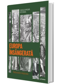 Europa insangerata. Razboaiele religioase. Volumul 21. Descopera istoria