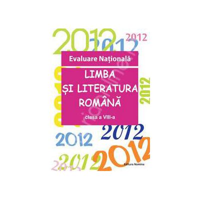 Evaluare Nationala 2012. Limba si literatura romana, clasa a VIII-a