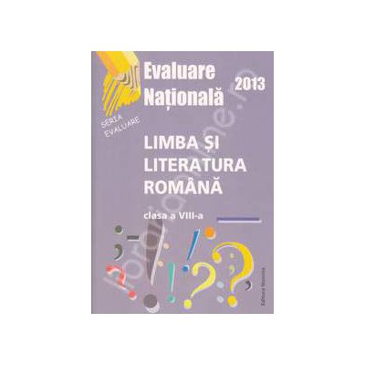 Evaluare nationala 2013. Limba si literatura romana, clasa a VIII-a