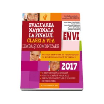 Evaluare Nationala 2017 la finalul clasei a VI-a, Limba si comunicare - 15 Teste Romana-Engleza, 5 teste Romana-Franceza, bareme de corectare si sugestii de rezolvare