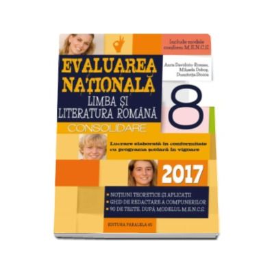 Evaluare nationala 2017 Limba si literatura romana - Consolidare. Notiuni teoretice si aplicatii, Ghid de redactare a compunerilor, 90 de teste, dupa modelul M.E.N.C.S.