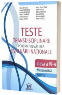 Evaluare nationala - teste interdisciplinara (matematica si stiinte). Clasa a VI-a