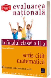 Evaluarea nationala la finalul clasei a II-a. Scris-citit. Matematica