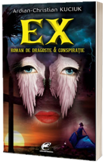 Ex – Roman de dragoste & conspiratie