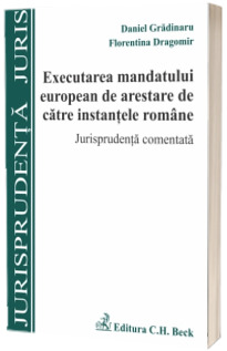 Executarea mandatului european de arestare de catre instantele romane. Jurisprudenta comentata