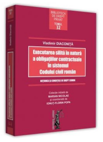 Executarea silita in natura a obligatiilor contractuale in sistemul Codului civil roman - Vladimir Diaconita