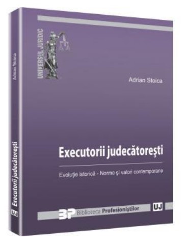 Executorii judecatoresti. Evolutie istorica - norme si valori contemporane