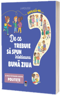 Explica-mi... De ce trebuie sa spun intotdeauna buna ziua?