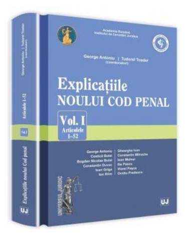 Explicatiile noului Cod penal. Volumul. I. Articolele. 1-52