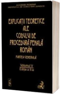 Explicatiile teoretice ale Codului de procedura penala roman, ed. a II-a, vol. V (legat)