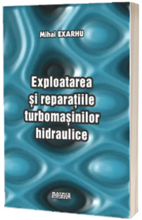 Exploatarea si reparatiile turbomasinilor hidraulice